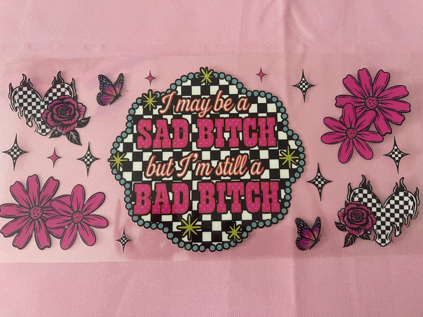 #142 Sad Bish, Bad Bish~~Uv DTF Cup Wrap