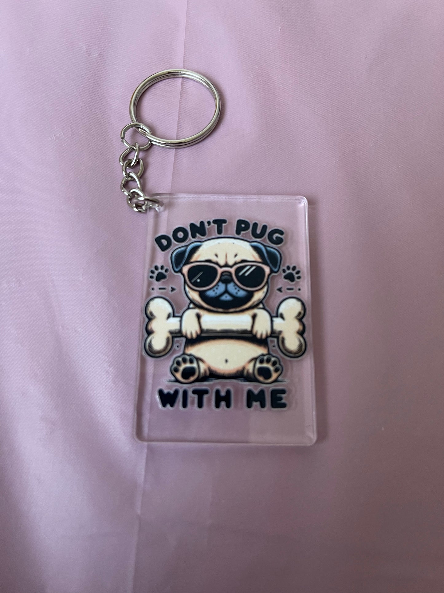 #105 Don’t Pug With Me~~Keychain