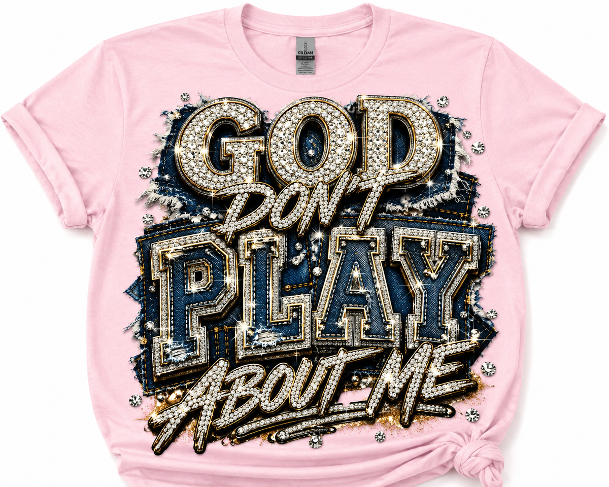 God Don’t Play About Me-DTF Tshirt Design