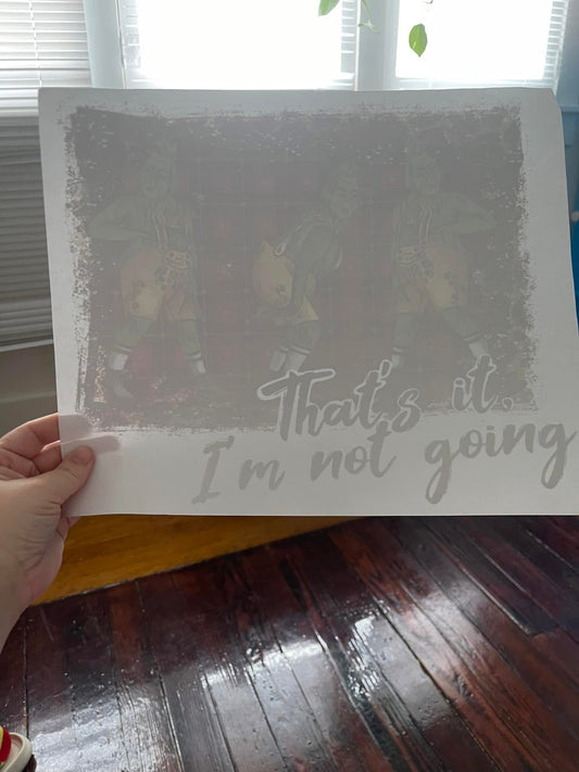 That’s it I’m not Going~~Screen Print T-shirt Design