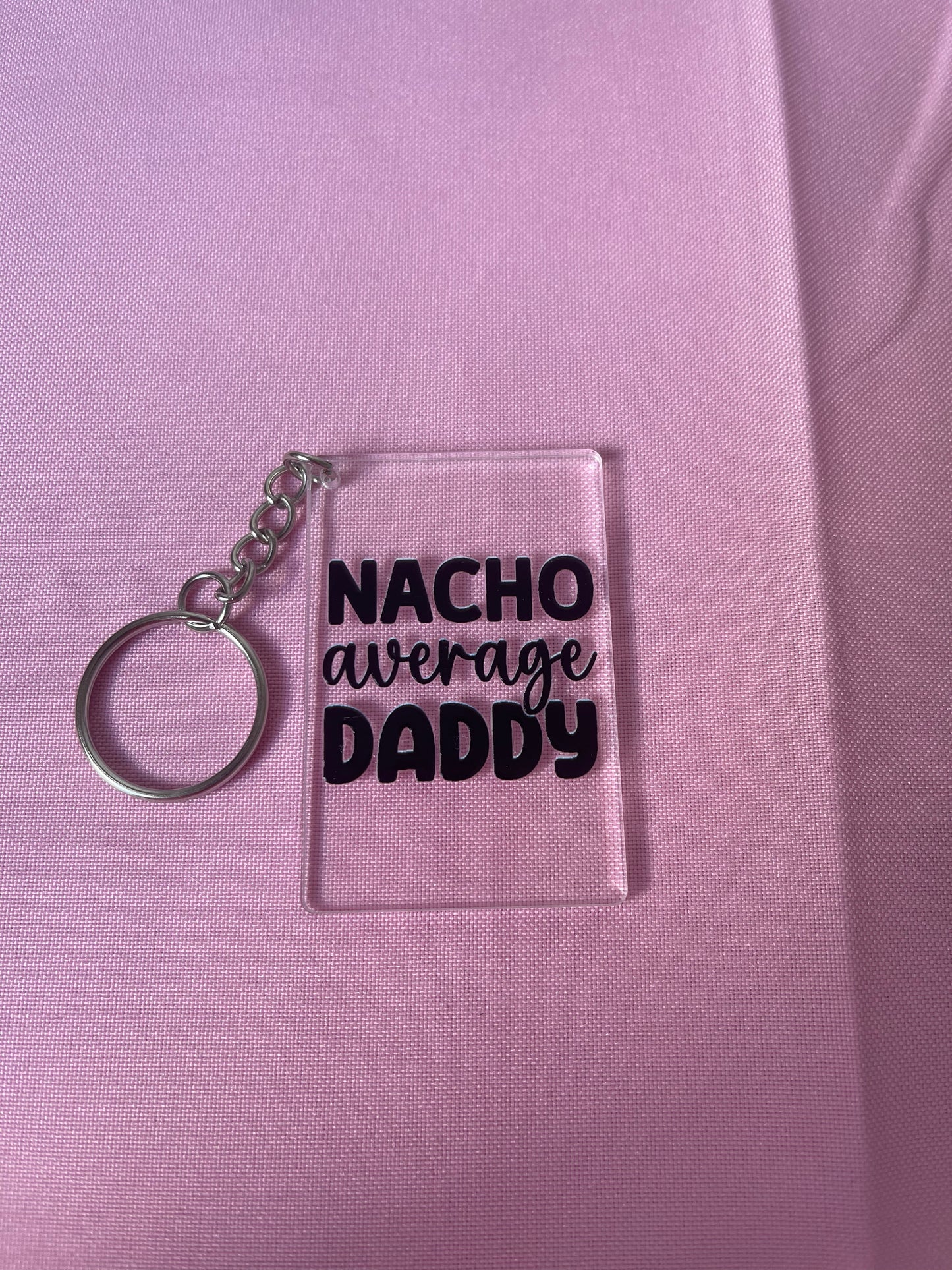 #115 Nacho Average Daddy~~Keychain
