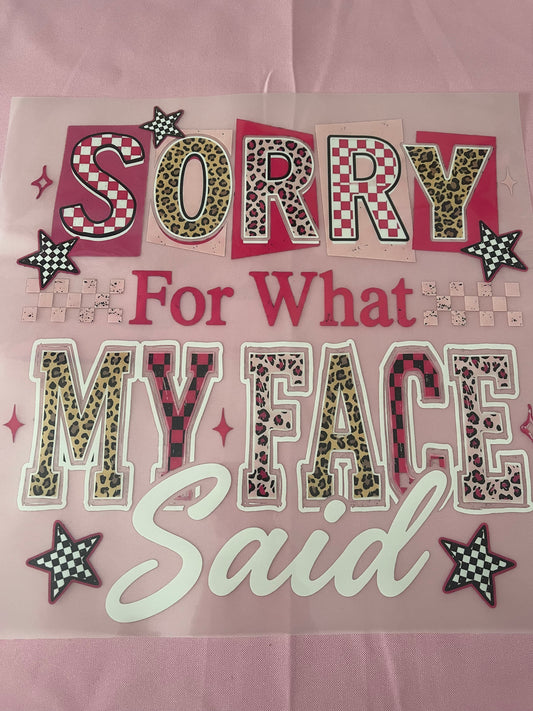 Sorry For What My Face Said-Dtf T-shirt Design