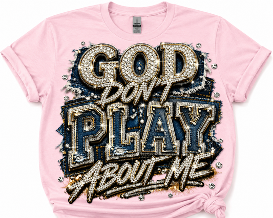 God Don’t Play About Me-DTF Tshirt Design