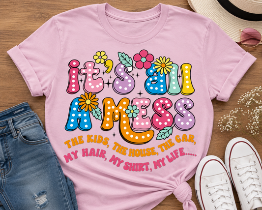It’s All A Mess-DTF Tshirt Design