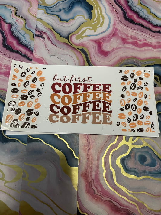 #16 But First Coffee~~UV DTF CUP WRAP